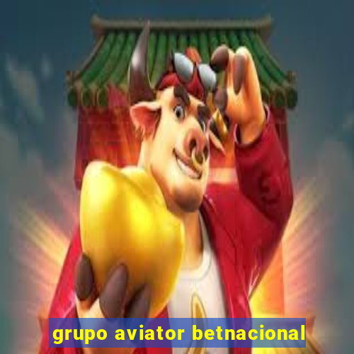 grupo aviator betnacional